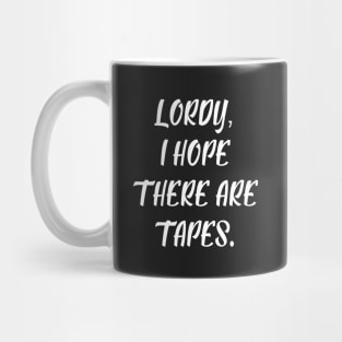 Lordy, I Hope There are Tapes II Mug